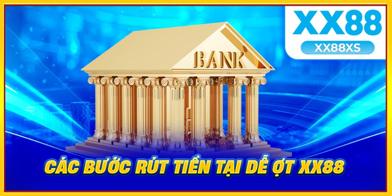 Các bước rút tiền dễ ợt tại XX88
