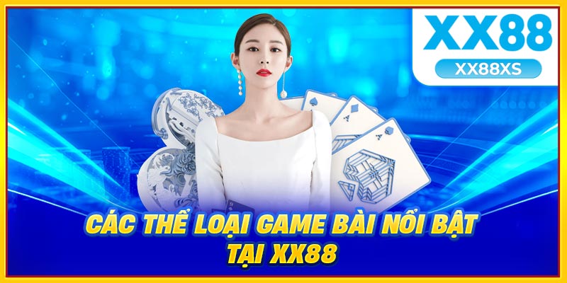 Các thể loại game bài nổi bật tại xx88