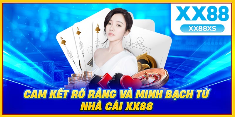 Cam kết rõ ràng và minh bạch từ nhà cái XX88