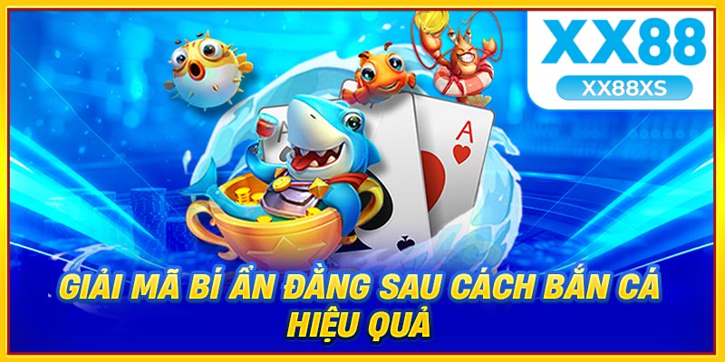 Giải mã bí ẩn đằng sau cách bắn cá hiệu quả 