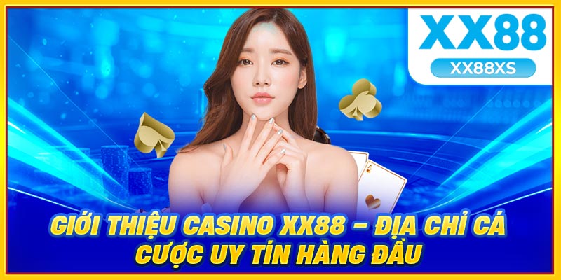 Giới thiệu casino XX88 địa chỉ cá cược uy tín
