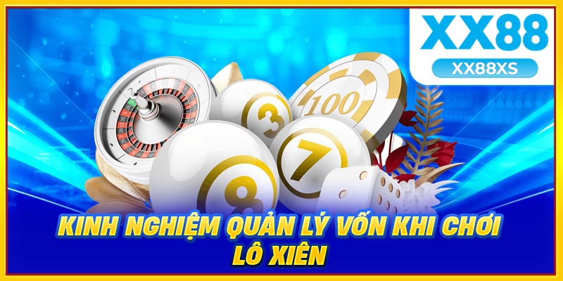 Kinh nghiệm quản lý vốn khi chơi lô xiên