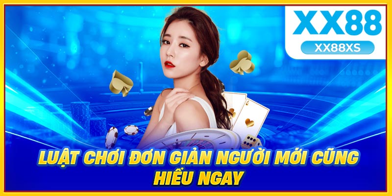 Luật chơi đơn giản người mới cũng hiểu ngay