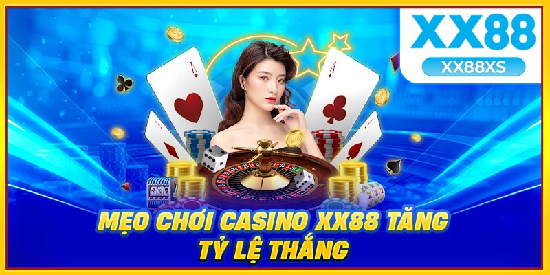 Mẹo chơi casino XX88 tăng tỷ lệ thắng
