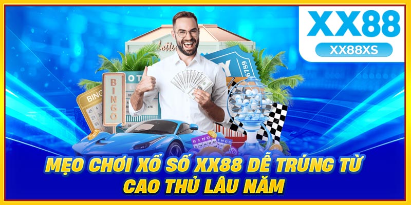 Mẹo chơi xổ số XX88 dễ trúng