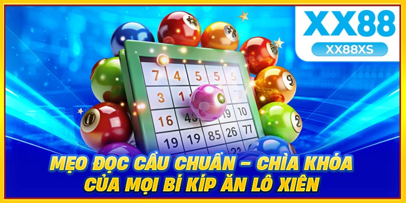 Mẹo đọc cầu chuẩn chìa khóa của mọi bí kíp ăn lô xiên