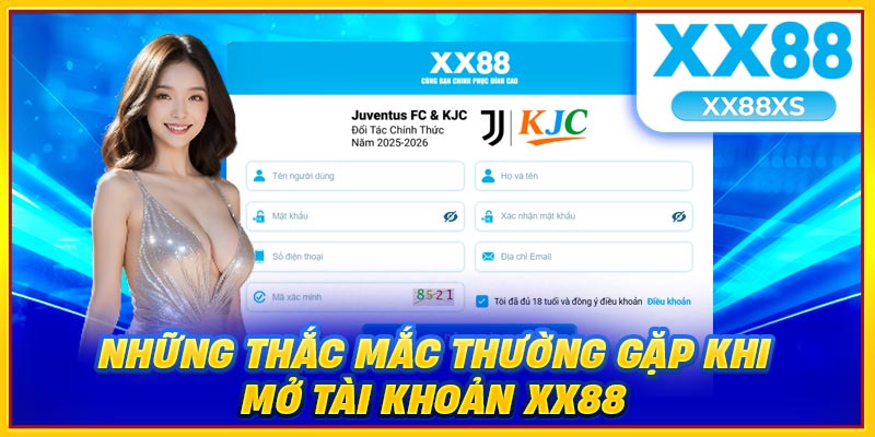 Những thắc mắc thường gặp khi mở tài khoản XX88