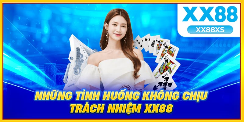 Những tình huống không chịu trách nhiệm XX88