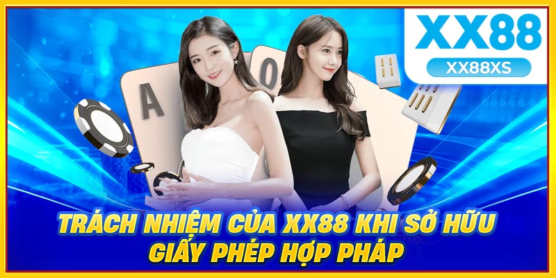 Trách nhiệm của XX88 khi sở hữu giấy phép hợp pháp