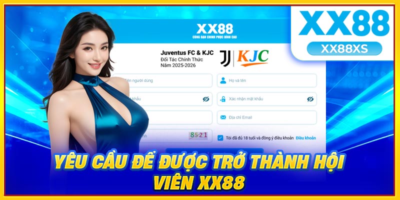 Yêu cầu để được trở thành hội viên XX88