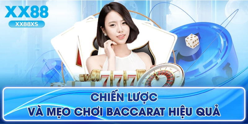 Chiến Lược Và Mẹo Chơi Baccarat Hiệu Quả