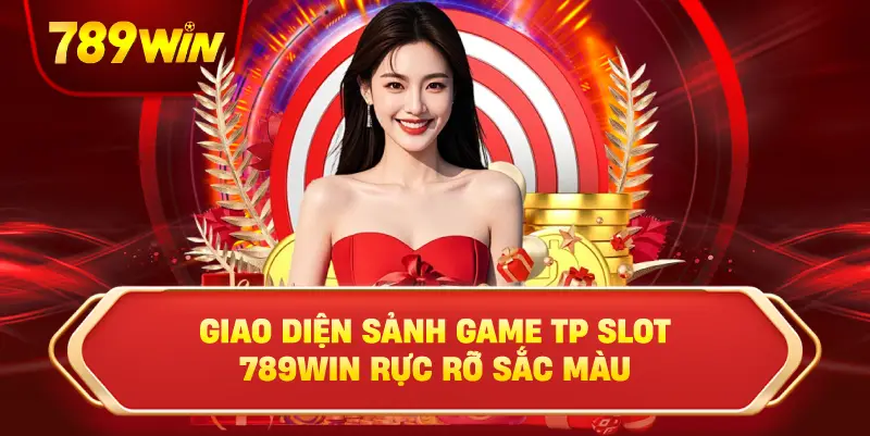 Giao diện sảnh game TP Slot 789win rực rỡ sắc màu