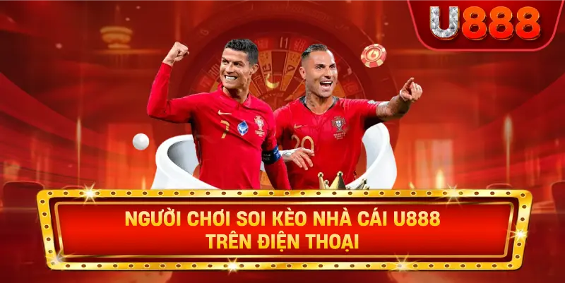 Người chơi soi kèo nhà cái u888 trên điện thoại